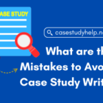 What are the 10 Mistakes to Avoid in Case Study Writing?