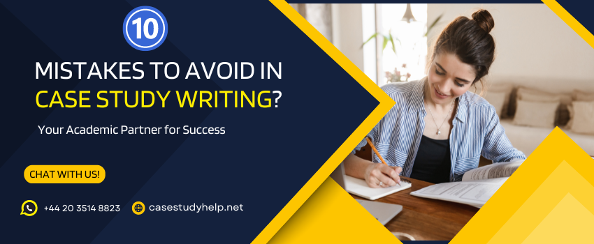 What are the 10 Mistakes to Avoid in Case Study Writing?